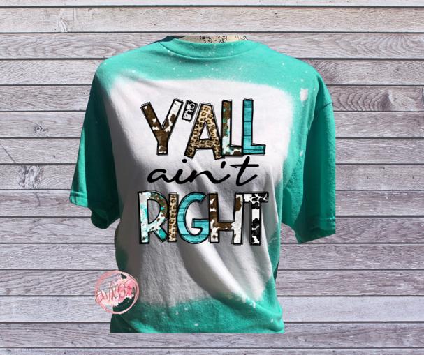 Y'all aint right bleached sublimation Tee